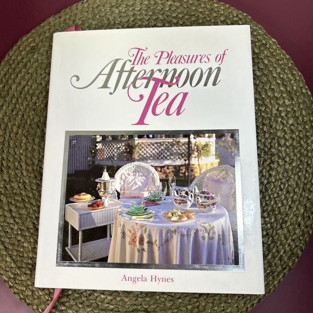 The Pleasures of Afternoon Tea by Angela Hynes Hardcover Tea Party Cook Book